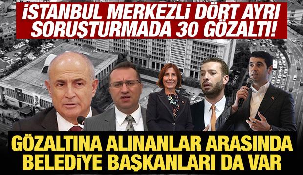 Son Dakika: İstanbul merkezli dört ayrı soruşturmada 30 gözaltı!