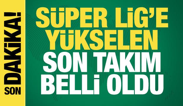 Süper Lig'e yükselen son takım belli oldu