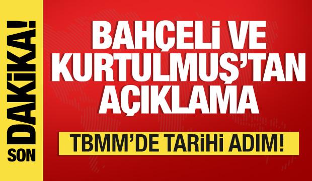 TBMM'de tarihi adım! Bahçeli ve Kurtulmuş'tan açıklama