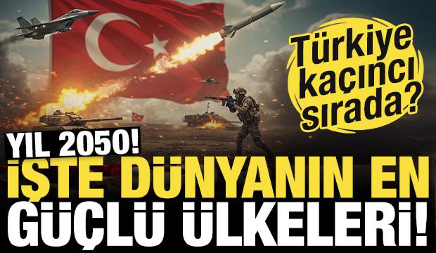 Yıl 2050! İşte dünyanın en güçlü ülkeleri! Türkiye kaçıncı sırada?