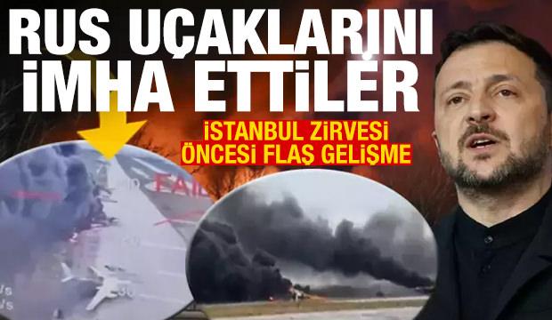 İstanbul zirvesi öncesi Ukrayna ordusu Rus uçaklarını imha etti