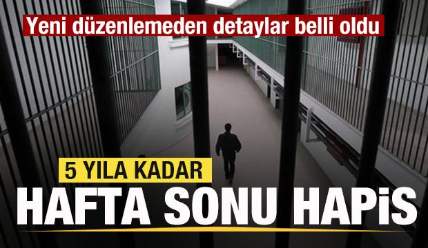 5 yıla kadar hafta sonu hapis! Yeni düzenlemeden detaylar belli oldu