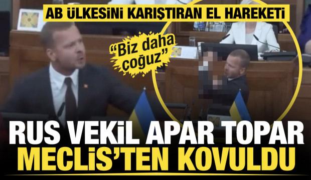 AB ülkesinde Rus vekili Meclis'ten kovduran el hareketi: Biz daha çoğuz!