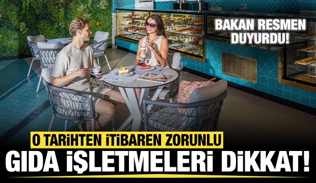 Bakan duyurdu: Gıda işletmelerinde o tarihten itibaren zorunlu olacak!