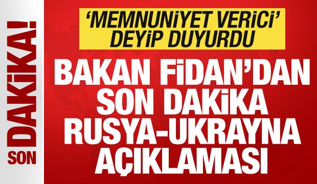 Bakan Fidan'dan son dakika Rusya-Ukrayna açıklaması! 'Memnuniyet verici' deyip duyurdu