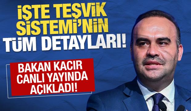 Bakan Kacır açıkladı! İşte yeni teşvik sisteminin tüm detayları