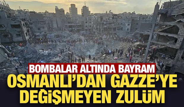Bombalar altında bayram: Osmanlı'dan Gazze'ye değişmeye zulüm