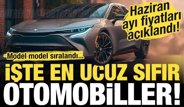 Haziran ayı en ucuz sıfır otomobiller belli oldu! İşte model model fiyat listesi...