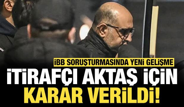 İBB soruşturmasında yeni gelişme! İtirafçı olan Aziz İhsan Aktaş'a tahliye