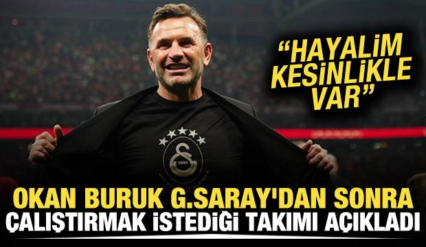 Okan Buruk, Galatasaray'dan sonra çalıştırmak istediği takımı açıkladı