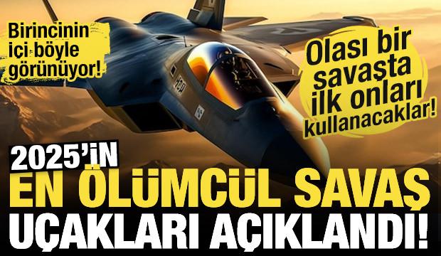 Olası bir savaşta ilk onları kullanacaklar! 2025'in en ölümcül savaş uçakları açıklandı!