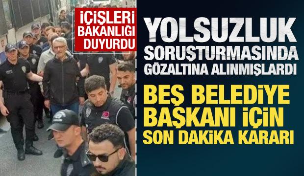 Son Dakika: Beş belediye başkanı görevden uzaklaştırıldı