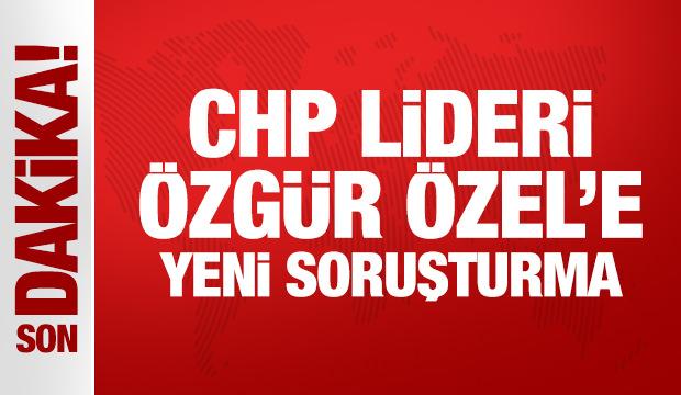 Son Dakika: CHP lideri Özgür Özel'e yeni soruşturma