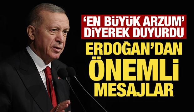 Son Dakika: Erdoğan 'en büyük arzum' diyerek duyurdu: Önemli mesajlar!