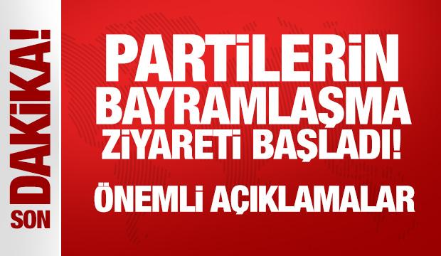 Son Dakika: Partilerin bayramlaşma ziyareti başladı!