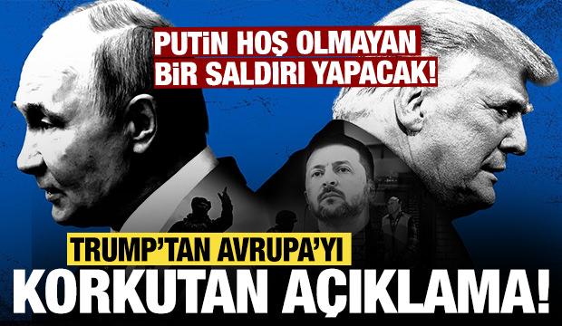 Trump'tan Avrupa'yı korkutan açıklama: Putin hoş olmayan bir saldırı yapacak