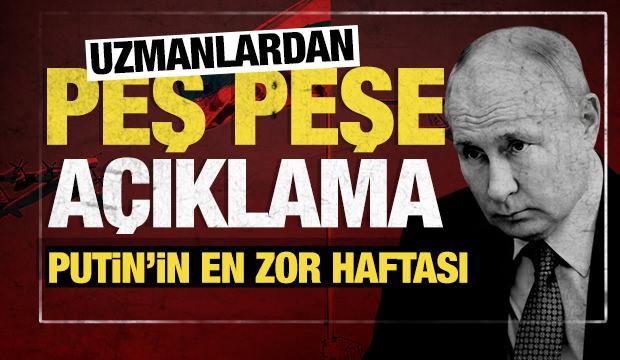 Uzmanlardan peş peşe açıklamalar: Putin'in en zor haftası!
