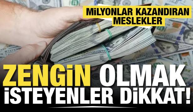 Zengin olmak isteyenler dikkat! Bu meslekler milyonları cebine koyduruyor