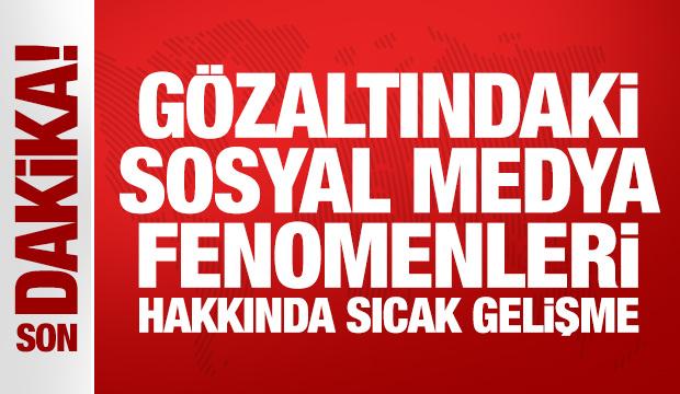 Gözaltına alınan sosyal medya fenomenleri için yeni karar!