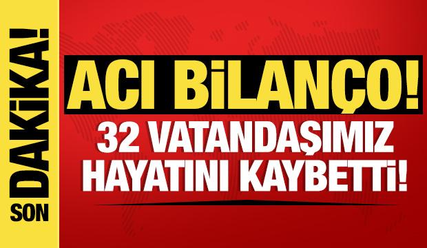 Bakan Yerlikaya acı bilançoyu açıkladı: 32 vatandaşımız öldü!