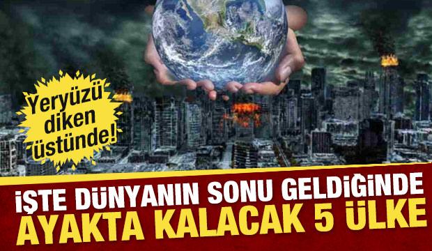 Dünya diken üstünde! İşte dünyanın sonu geldiğinde ayakta kalacak 5 ülke...