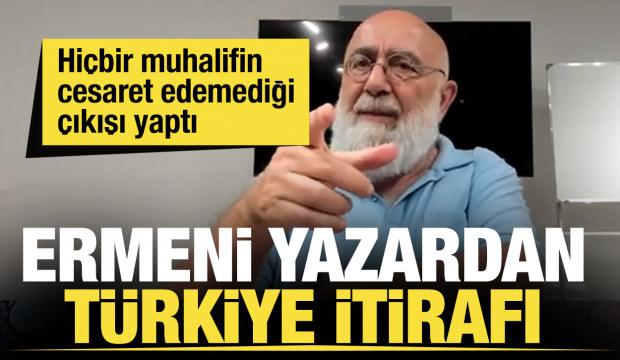 Ermeni yazardan Türkiye itirafı! Muhaliflerin cesaret edemediği çıkış