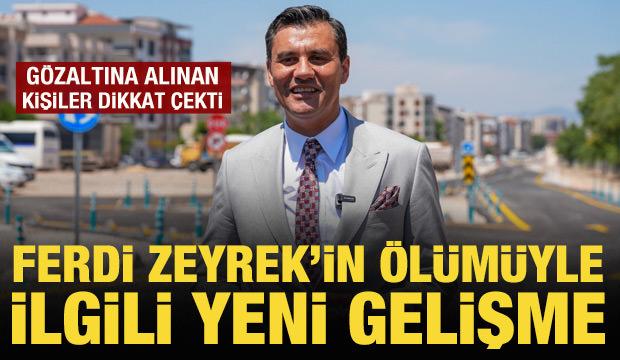 Ferdi Zeyrek’in ölümüne ilişkin soruşturmada 2 şüpheli gözaltına alındı