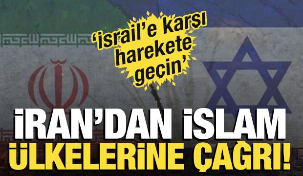 İran'dan İslam ülkelerine çağrı! 'İsrail'e karşı harekete geçin'