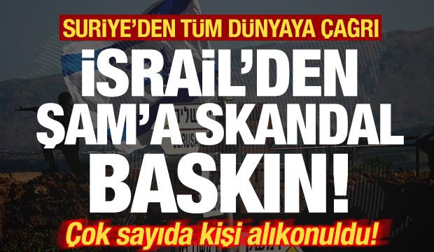 İsrail'den, Şam'a skandal baskın! Çok sayıda kişi alıkonuldu! Suriye'den tüm dünyaya çağrı