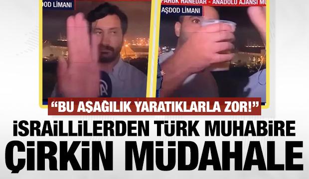 İsraillilerden Anadolu Ajansı muhabirine çirkin müdahale! 'Aşağılık yaratıklarla zor'