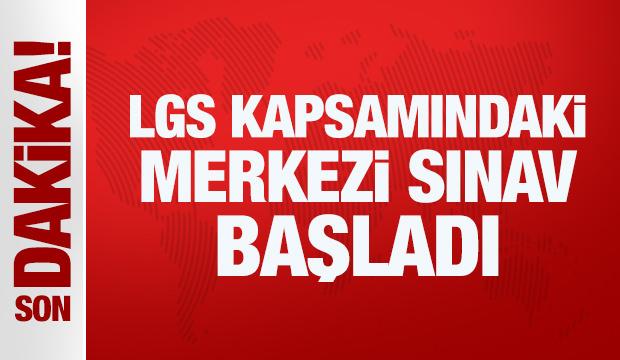 LGS kapsamındaki merkezi sınav başladı