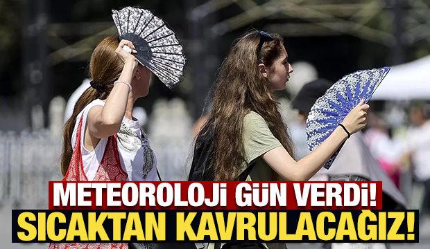 Meteoroloji gün verdi: Sıcaktan kavrulacağız!