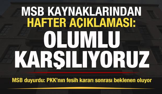 MSB kaynaklarından Hafter açıklaması: Olumlu karşılıyoruz