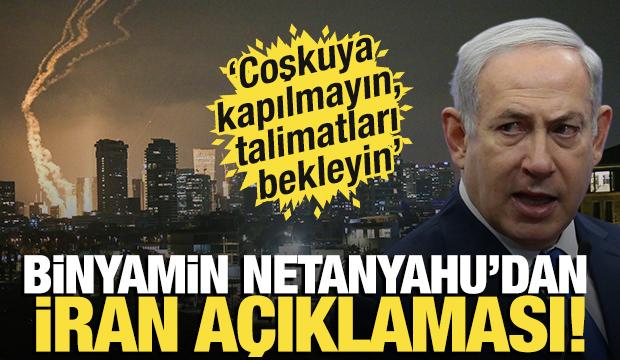 Netanyahu'dan İran açıklaması! 'Coşkuya kapılmayın, talimatları bekleyin'