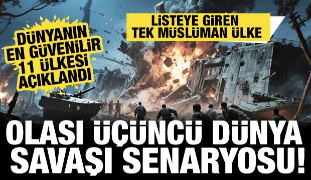Olası üçüncü dünya savaşı senaryosu! Dünyanın en güvenilir 11 ülkesi açıklandı 