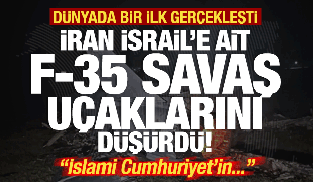 İran, İsrail'e ait F-35 savaş uçaklarını düşürdü! Dünyada bir ilk gerçekleşti