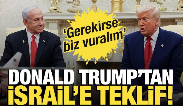  Trump'tan, İsrail'e teklif! 'Gerekirse biz vuralım'
