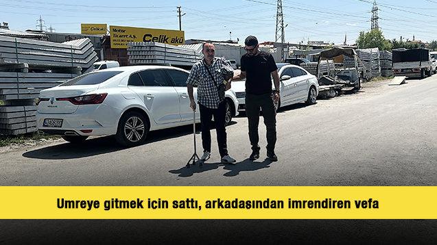 Umreye gitmek için sattı, arkadaşından imrendiren vefa