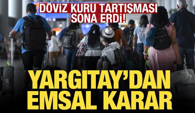 İptal olan paket turun iadesinde döviz kuru tartışması sona erdi! Yargıtay’dan emsal karar