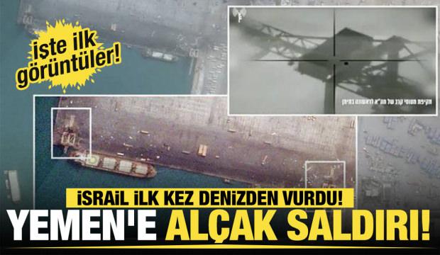Yemen'e alçak saldırı İsrail ilk kez denizden vurdu!