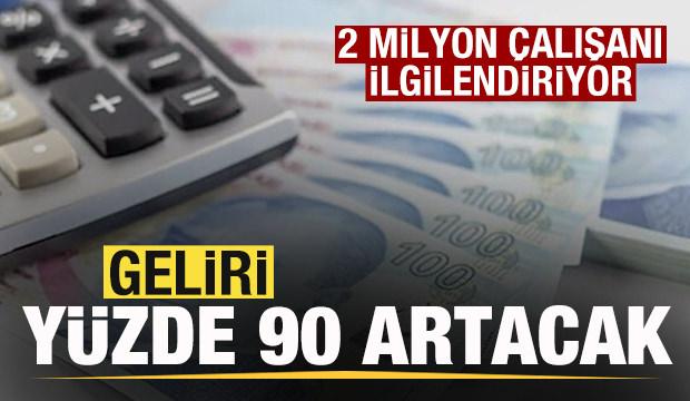2 milyon çalışanı ilgilendiriyor! Geliri yüzde 90 artacak