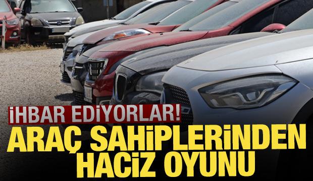 Araç sahiplerinden haciz oyunu