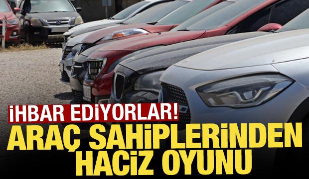 Araç sahiplerinden haciz oyunu