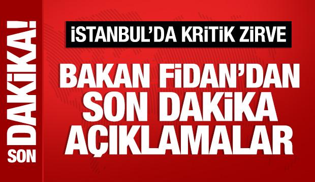 Bakan Fidan'dan İstanbul'daki zirvede önemli açıklamalar