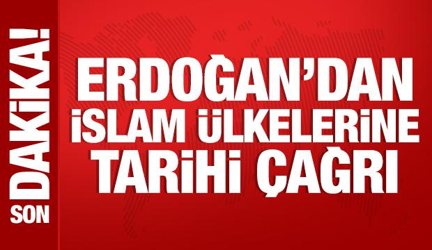 Cumhurbaşkanı Erdoğan'dan İslam ülkelerine tarihi çağrı