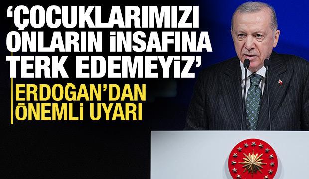 Erdoğan'dan dijital zorbalık uyarısı: Çocuklarımızı onların insafına bırakamayız