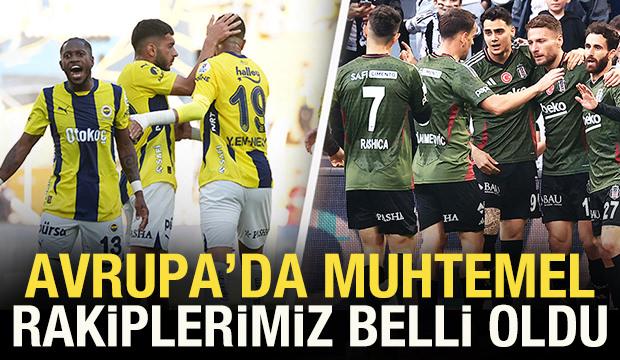 Fenerbahçe ve Beşiktaş'ın Avrupa'da muhtemel rakipleri belli oldu