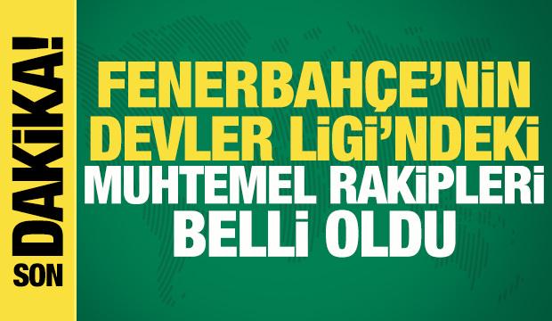 Fenerbahçe'nin Şampiyonlar Ligi'ndeki muhtemel rakipleri belli oldu