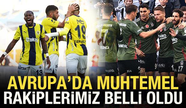 Fenerbahçe ve Beşiktaş'ın Avrupa'da muhtemel rakipleri belli oldu