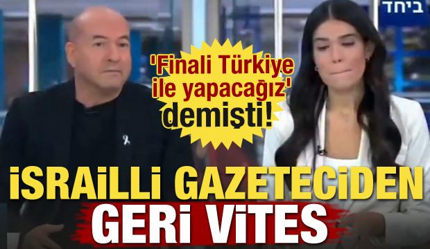 'Finali Türkiye ile yapacağız' demişti! İsrailli gazeteciden geri vites